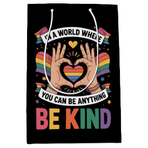 In A World Where You Can Be Anything Be Kind LGBTQ Medium Gift Bag