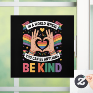 In A World Where You Can Be Anything Be Kind LGBTQ Window Cling