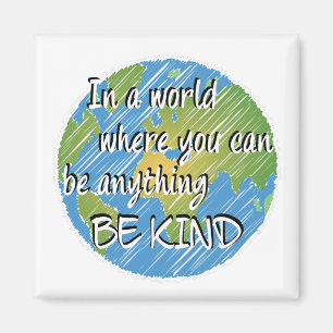 In a World Where You Can Be Anything Be Kind Magnet