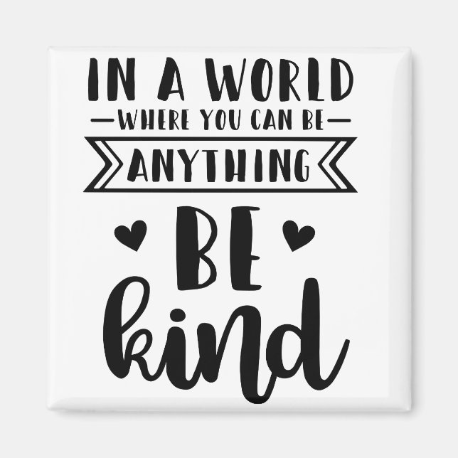 In a world where you can be anything be kind magnet (Front)