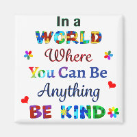 In a WORLD Where You Can Be Anything BE KIND