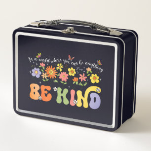 In a world where you can be anything Be Kind. Metal Lunch Box