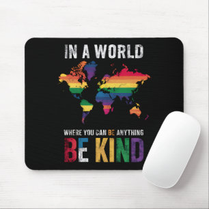 In A World Where You Can Be Anything Be Kind Mouse Mat