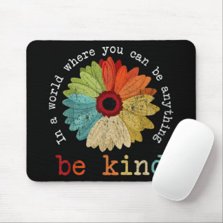 In A World Where You Can Be Anything Be Kind Mouse Mat