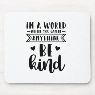 in a world where you can be anything be kind mouse mat