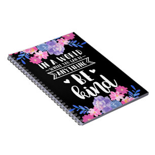 In a world where you can be anything be kind notebook
