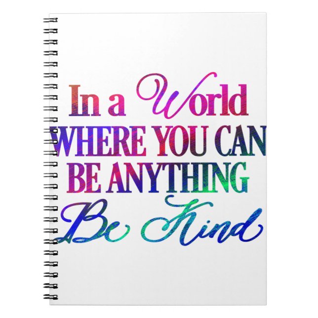 In a world where you can be anything.. Be Kind Notebook (Front)