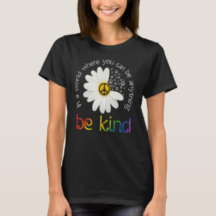 In A World Where You Can Be Anything Be Kind Peace T-Shirt