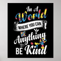 In A World Where You Can Be Anything Be Kind