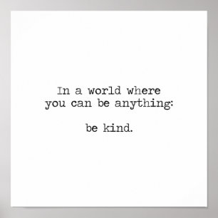 In A World Where You Can Be Anything Be Kind Poster