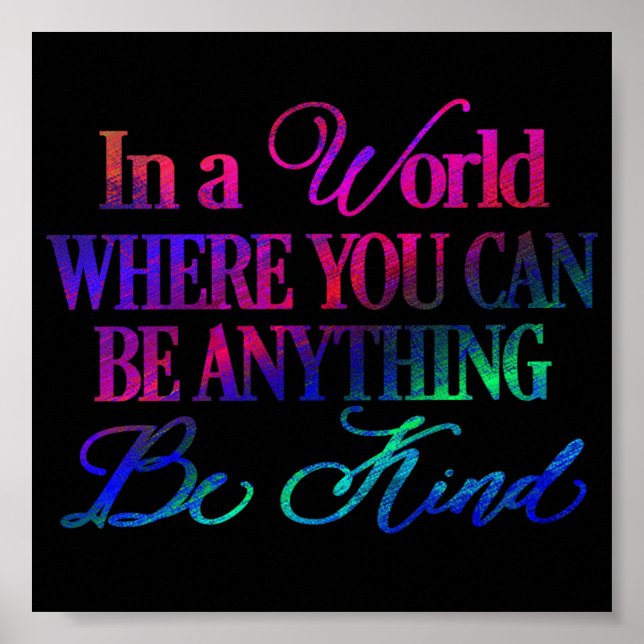 In a world where you can be anything.. Be Kind Poster (Front)