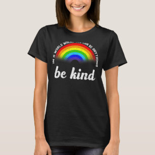 In A World Where You Can Be Anything Be Kind Pride T-Shirt
