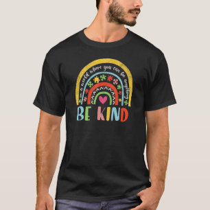 In a World Where You Can Be Anything Be Kind Rainb T-Shirt