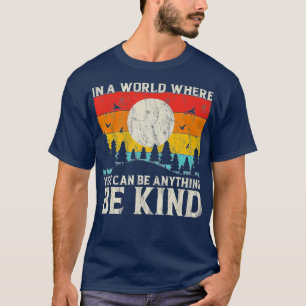 In A World Where You Can Be Anything Be Kind Retro T-Shirt