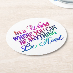 In a world where you can be anything.. Be Kind Round Paper Coaster