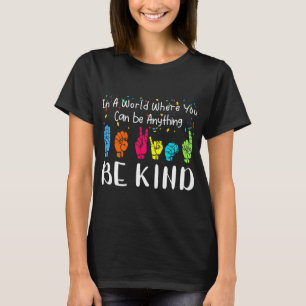 In a world where you can be anything be kind shirt