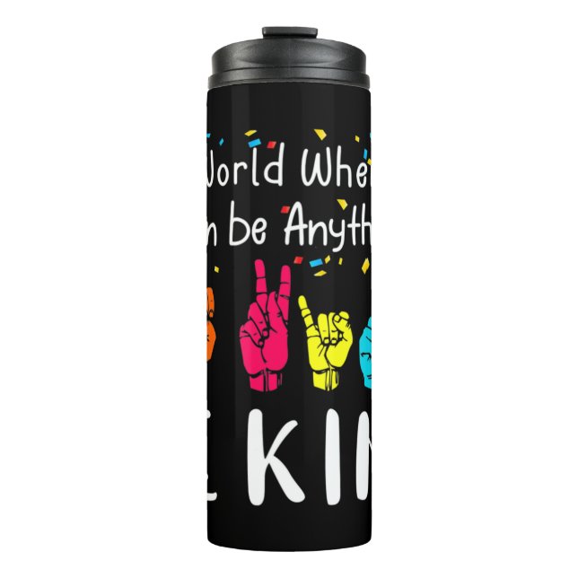 In a world where you can be anything be kind shirt thermal tumbler (Front)