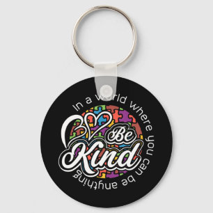 In a world where you can be anything be kind. Show Key Ring