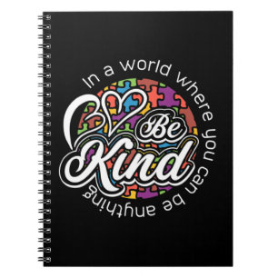 In a world where you can be anything be kind. Show Notebook