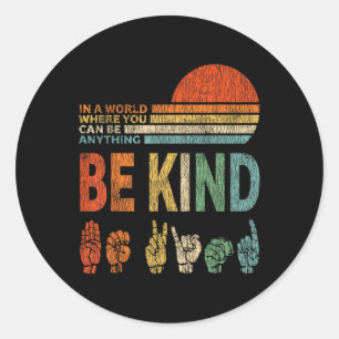 In A World Where You Can Be Anything Be Kind Sign  Classic Round Sticker