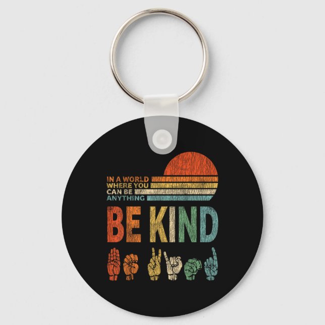 In A World Where You Can Be Anything Be Kind Sign  Key Ring (Front)