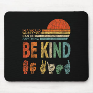 In A World Where You Can Be Anything Be Kind Sign Mouse Mat
