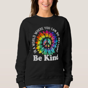 In A World Where You Can Be Anything Be Kind Sign  Sweatshirt