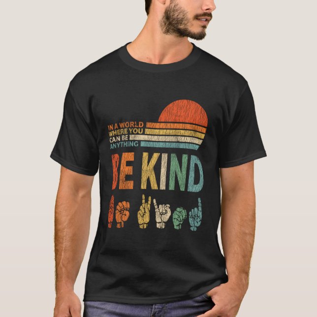 In A World Where You Can Be Anything Be Kind Sign  T-Shirt (Front)
