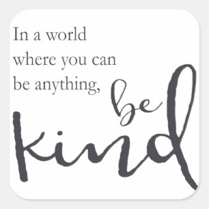 In a world where you can be anything, be kind square sticker