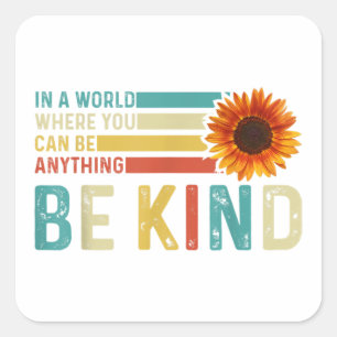 In A World Where You Can Be Anything Be Kind Square Sticker