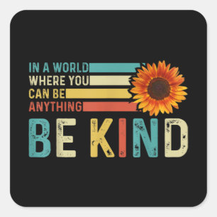 In A World Where You Can Be Anything Be kind Square Sticker