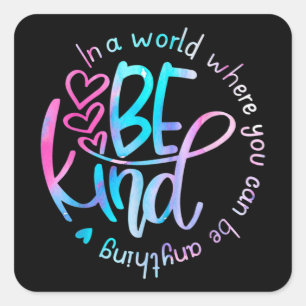 In A World Where You Can Be Anything Be kind Square Sticker