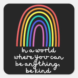 In A World Where You Can Be Anything Be kind Square Sticker