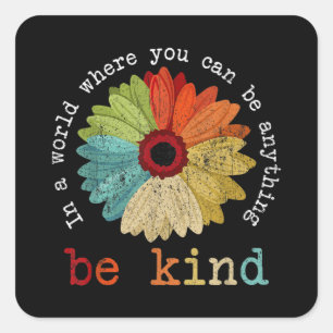 In A World Where You Can Be Anything Be Kind Square Sticker
