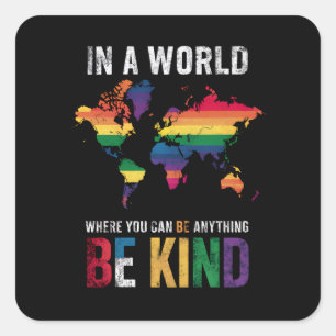 In A World Where You Can Be Anything Be Kind Square Sticker