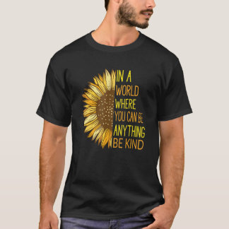 In A World Where You Can Be Anything Be Kind - Sun T-Shirt