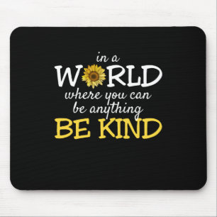 In A World Where You Can Be Anything Be Kind Sunfl Mouse Mat