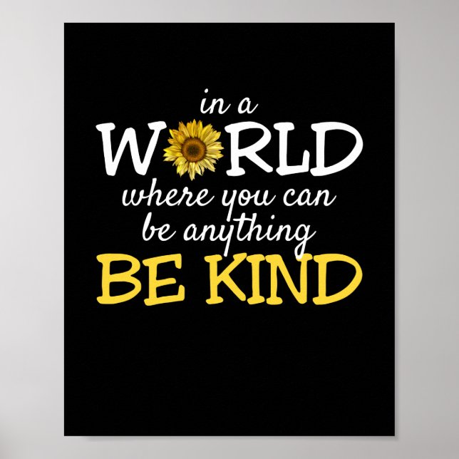 In A World Where You Can Be Anything Be Kind Sunfl Poster (Front)