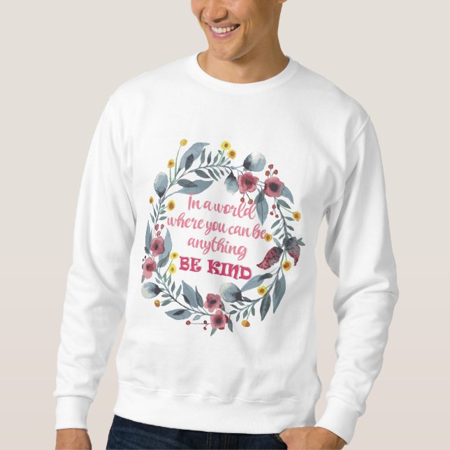 In a World Where You Can Be Anything Be Kind Sweatshirt (Front)