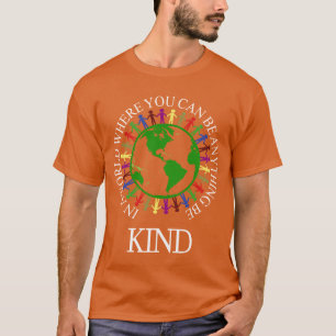 in a world where you can be anything be kind T-Shirt