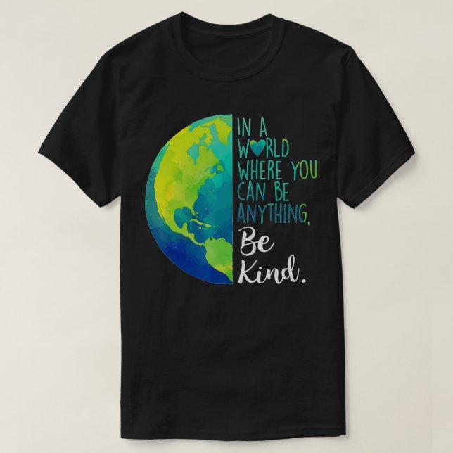 In A World Where You Can Be Anything Be Kind  T-Shirt (Design Front)