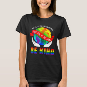 In a World Where You Can Be Anything Be Kind T-Shirt