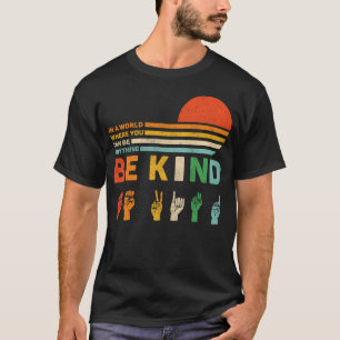 in a world where you can be anything be kind T-Shirt