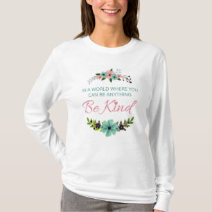 In a world where you can be anything - Be Kind T-Shirt