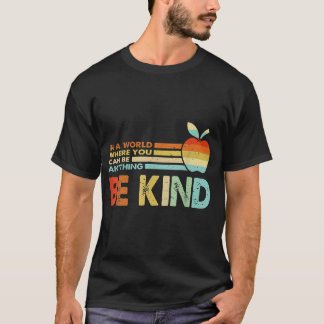  In A World Where You Can Be Anything Be Kind  T-Shirt