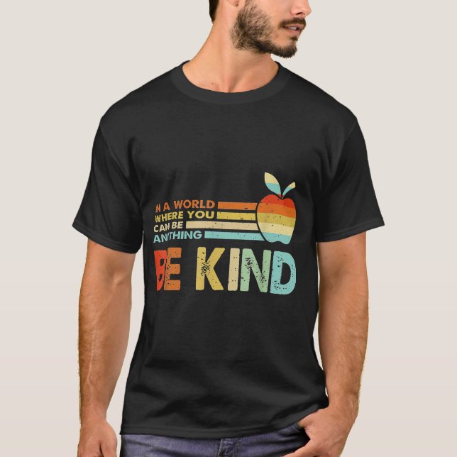  In A World Where You Can Be Anything Be Kind  T-Shirt (Front)