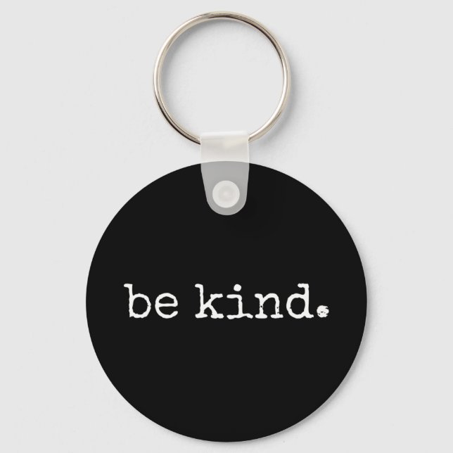 In A World Where You Can Be Anything Be Kind! This Key Ring (Front)
