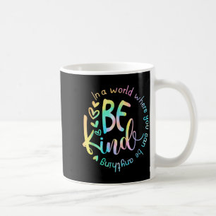 In A World Where You Can Be Anything Be Kind Tie D Coffee Mug