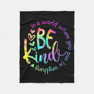 In A World Where You Can Be Anything Be Kind Tie D Fleece Blanket