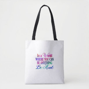 In a world where you can be anything.. Be Kind Tote Bag